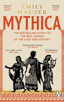 MYTHICA: THE BESTSELLING STORY OF THE REAL WOMEN OF THE ILIAD AND ODYSSEY