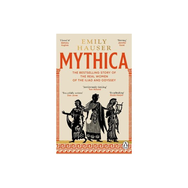MYTHICA: THE BESTSELLING STORY OF THE REAL WOMEN OF THE ILIAD AND ODYSSEY