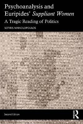 PSYCHOANALYSIS AND EURIPIDES SUPPLIANT WOMEN : A TRAGIC READING OF POLITICS