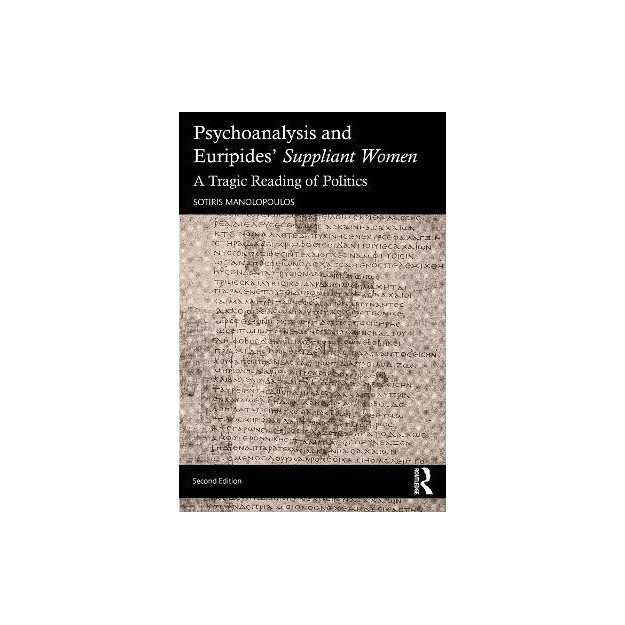 PSYCHOANALYSIS AND EURIPIDES SUPPLIANT WOMEN : A TRAGIC READING OF POLITICS