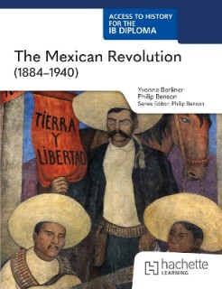 Access to History for the IB Diploma: The Mexican Revolution (1884-1940) (Paper 3)