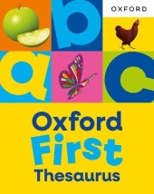 OXFORD FIRST THESAURUS: AN ILLUSTRATED THESAURUS FOR CHILDREN AGE 5+
