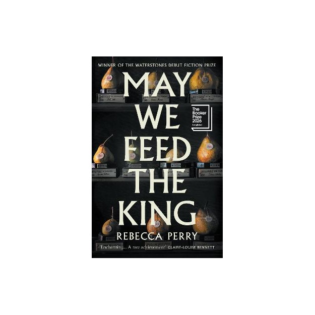 MAY WE FEED THE KING * LONGLISTED THE BOOKER PRIZE 2026 * HC