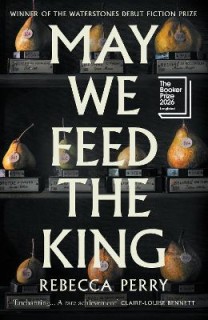 MAY WE FEED THE KING * LONGLISTED THE BOOKER PRIZE 2026 * HC
