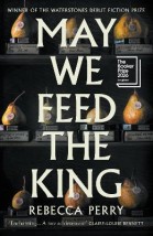 MAY WE FEED THE KING * LONGLISTED THE BOOKER PRIZE 2026 * HC