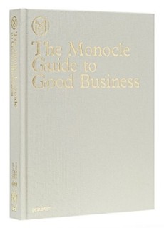 THE MONOCLE GUIDE TO GOOD BUSINESS