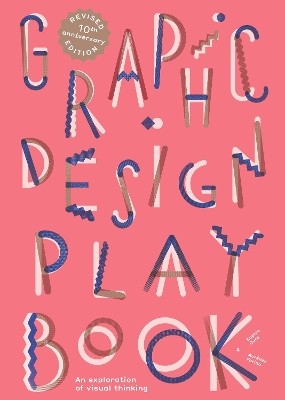 GRAPHIC DESIGN PLAY BOOK : AN EXPLORATION OF VISUAL THINKING - SECOND EDITION