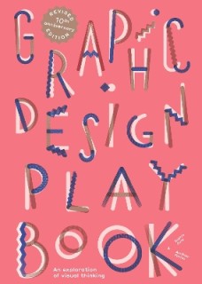 GRAPHIC DESIGN PLAY BOOK : AN EXPLORATION OF VISUAL THINKING - SECOND EDITION