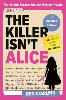 THE KILLER ISNT ALICE : THE 46,600 SUSPECT MURDER MYSTERY PUZZLE