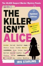 THE KILLER ISNT ALICE : THE 46,600 SUSPECT MURDER MYSTERY PUZZLE