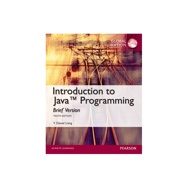 INTRO TO JAVA PROGRAMMING, BRIEF VERSION, GLOBAL EDITION 10TH ED