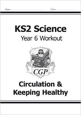 KS2 SCIENCE YEAR SIX WORKOUT: CIRCULATION   KEEPING HEALTHY