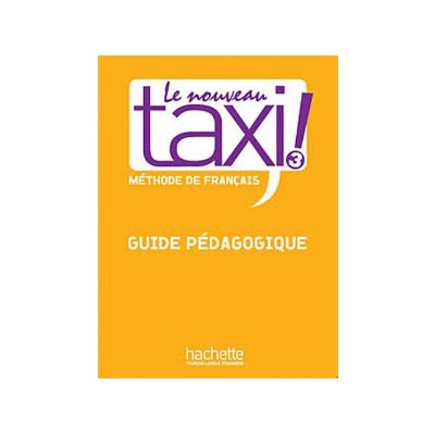 LE NOUVEAU TAXI! 3 B1 GUIDE PEDAGOGIQUE