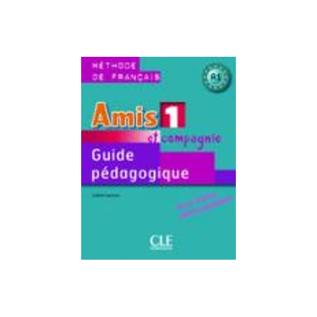 AMIS ET COMPAGNIE 1 A1 GUIDE PEDAGOGIQUE