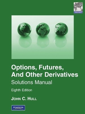 SOLUTIONS MANUAL FOR OPTIONS, FUTURES   OTHER DERIVATIVES