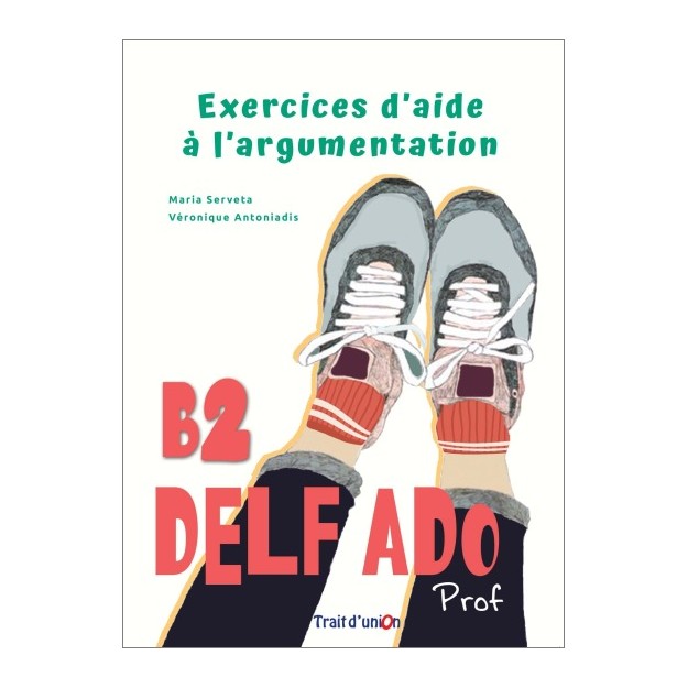 DELF ADO B2 EXERCICES DAIDE A LARGUMENTATION PROFESSEUR