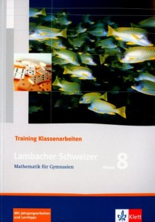 LAMBACHER SCHWEIZER. 8. SCHULJAHR. TRAININGSHEFT FUR KLASSENARBEITEN: MATHEMATIK FUR GYMNASIEN KLASS