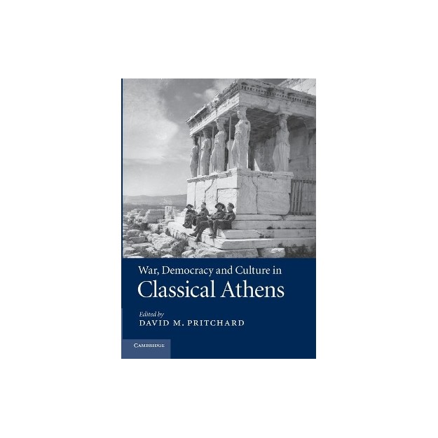 WAR AND DEMOCRACY AND CULTURE IN CLASSICAL ATHENS PB
