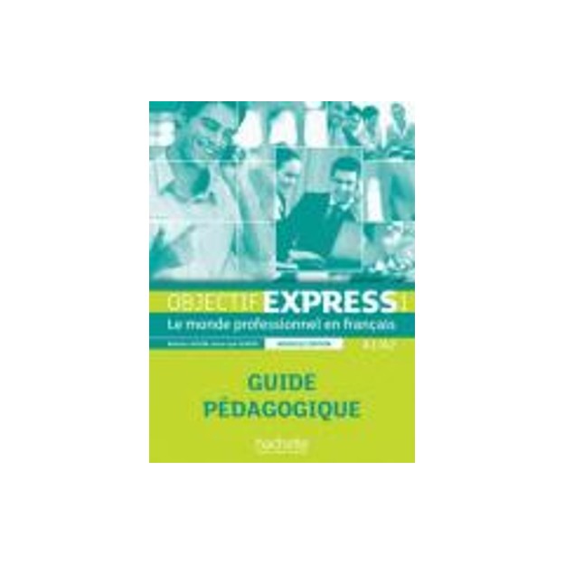 OBJECTIF EXPRESS 1 A1 + A2 GUIDE PEDAGOGIQUE N/E