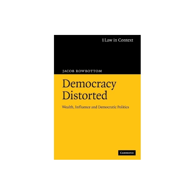 DEMOCRACY DISTORTED: WEALTH, INFLUENCE AND DEMOCRATIC POLITICS PB