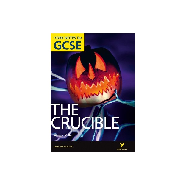 THE CRUCIBLE: YORK NOTES FOR GCSE IGCSE