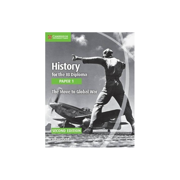 HISTORY FOR THE IB DIPLOMA - THE MOVE TO GLOBAL WAR IB 2ND ED