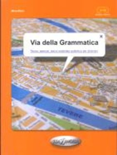 VIA DELLA GRAMMATICA ELEMENTARE - INTERMEDIO (TEORIA, ESERCIZI, TEST E MATERIALE AUTENTICO PER STRANIERI)