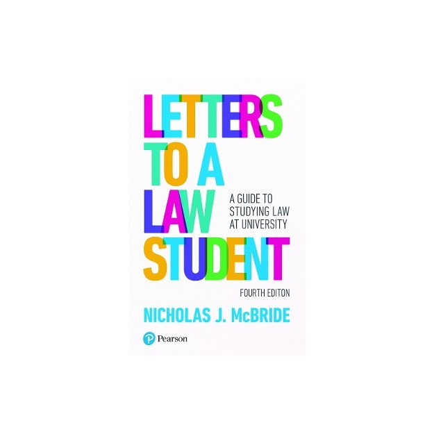 LETTERS TO A LAW STUDENT : A GUIDE TO STUDYING LAW AT UNIVERSITY