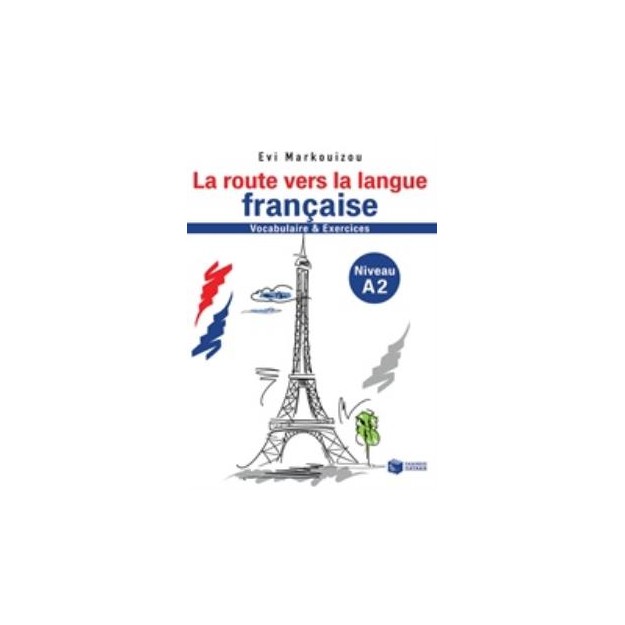 LA ROUTE VERS LA LANGUE FRANCAISE VOCABULAIRE ET EXERCISES NIVEAU A2
