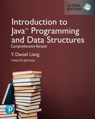 INTRODUCTION TO JAVA PROGRAMMING AND DATA STRUCTURES, COMPREHENSIVE VERSION, GLOBAL EDITION
