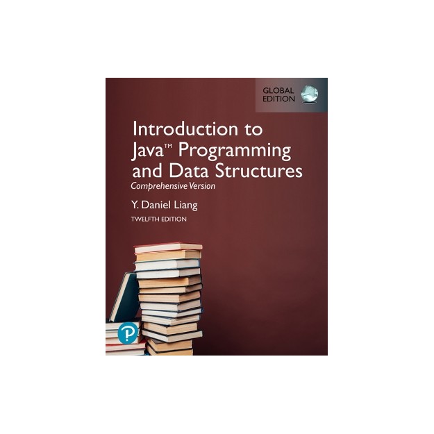 INTRODUCTION TO JAVA PROGRAMMING AND DATA STRUCTURES, COMPREHENSIVE VERSION, GLOBAL EDITION