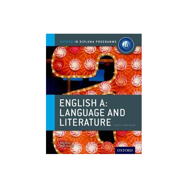 ENGLISH A LANGUAGE AND LITERATURE COURSE BOOK : IB DIPLOMA PROGRAMME PB