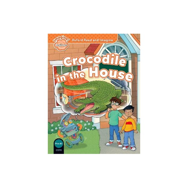 OXFORD READ   IMAGINE BEGINNER: CROCODILE IN THE HOUSE