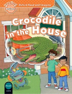 OXFORD READ   IMAGINE BEGINNER: CROCODILE IN THE HOUSE