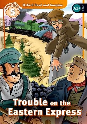 OXFORD READ   IMAGINE 5: TROUBLE ON THE EASTERN EXPRESS PB