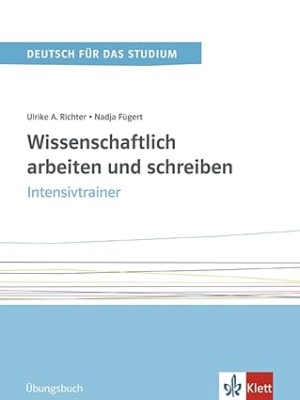 WISSENSCHAFTLICH ARBEITEN UND SCHREIBEN. INTENSIVTRAINER. UBUNGSBUCH