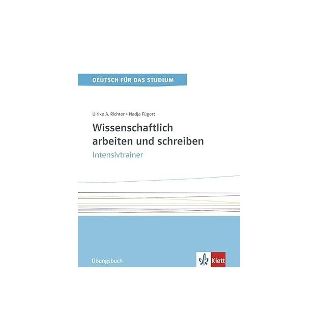 WISSENSCHAFTLICH ARBEITEN UND SCHREIBEN. INTENSIVTRAINER. UBUNGSBUCH