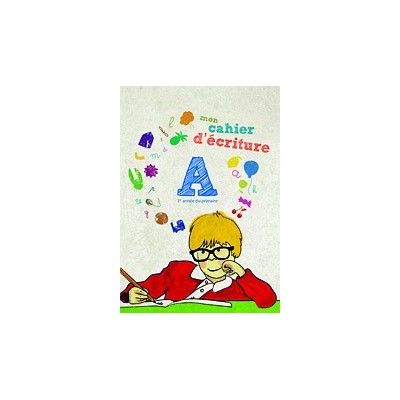 MON CAHIER D ECRITURE A: 1ER ANNE DU PRIMAIRE