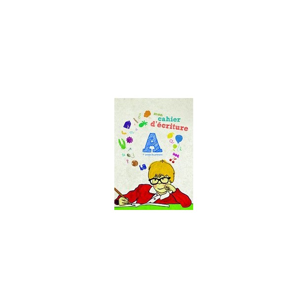 MON CAHIER D ECRITURE A: 1ER ANNE DU PRIMAIRE