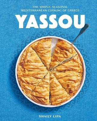 YASSOU : THE SIMPLE, SEASONAL MEDITERRANEAN COOKING OF GREECE