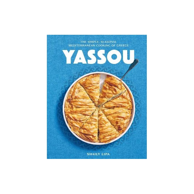 YASSOU : THE SIMPLE, SEASONAL MEDITERRANEAN COOKING OF GREECE