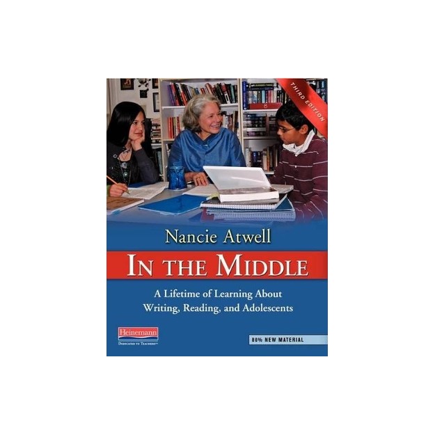 IN THE MIDDLE THIRD EDITION: A LIFETIME OF LEARNING ABOUT WRITING, READING AND ADOLESCENTS HC