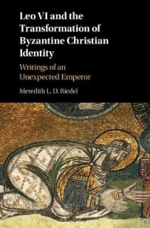 LEO VI AND THE TRANSFORMATION OF BYZANTINE CHRISTIAN IDENTITY. WRITINGS OF AN UNEXPECTED EMPEROR