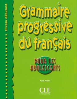 GRAMMAIRE PROGRESSIVE FRANCAIS DEBUTANT POUR ADOLESCENTS