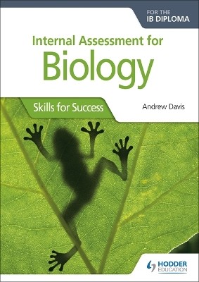INTERNAL ASSESSMENT FOR BIOLOGY FOR THE IB DIPLOMA