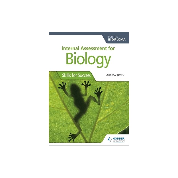 INTERNAL ASSESSMENT FOR BIOLOGY FOR THE IB DIPLOMA