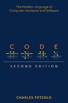 CODE : THE HIDDEN LANGUAGE OF COMPUTER HARDWARE AND SOFTWARE 2ND ED