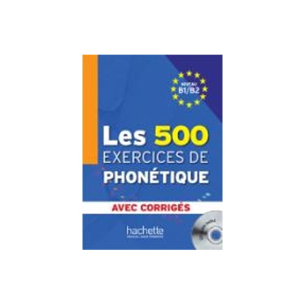 LES 500 EXERCICES DE PHONETIQUE B1 + B2 (+ CD + CORRIGES)