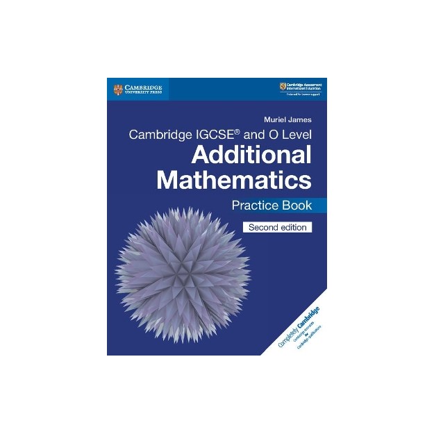 CAMBRIDGE IGCSE AND O LEVEL ADDITIONAL MATHEMATICS PRACTICE BOOK