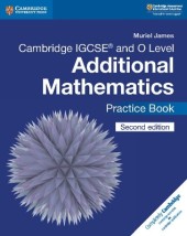 CAMBRIDGE IGCSE AND O LEVEL ADDITIONAL MATHEMATICS PRACTICE BOOK